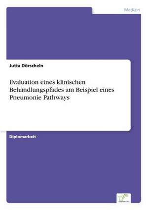 Evaluation Eines Klinischen Behandlungspfades Am Beispiel Eines Pneumonie Pathways: The Effects of Prejudice and Power on Information Seeking, Employee Evaluation, Task Assignment, and Estimates of Empl de Jutta Dörscheln