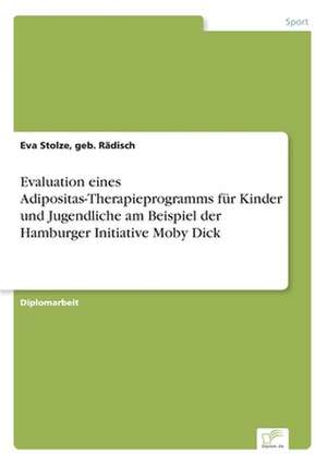 Evaluation eines Adipositas-Therapieprogramms für Kinder und Jugendliche am Beispiel der Hamburger Initiative Moby Dick de geb. Rädisch Stolze