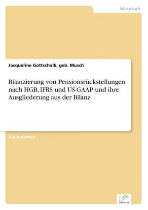 Bilanzierung von Pensionsrückstellungen nach HGB, IFRS und US-GAAP und ihre Ausgliederung aus der Bilanz de geb. Musch Gottschalk