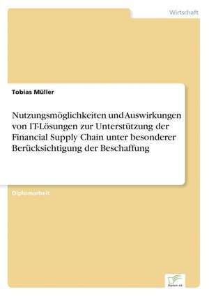 Nutzungsmoglichkeiten Und Auswirkungen Von It-Losungen Zur Unterstutzung Der Financial Supply Chain Unter Besonderer Berucksichtigung Der Beschaffung: Ein Multi-Ziel-Optimierungsansatz de Tobias Müller