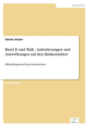 Basel II Und Mak - Anforderungen Und Auswirkungen Auf Den Bankensektor: Dienstleistungsqualitat - Kundenzufriedenheit - Kundenbindung - Erlebnismarketing de Stefan Sitzler