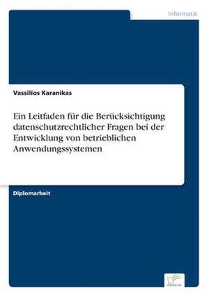 Ein Leitfaden Fur Die Berucksichtigung Datenschutzrechtlicher Fragen Bei Der Entwicklung Von Betrieblichen Anwendungssystemen: Dienstleistungsqualitat - Kundenzufriedenheit - Kundenbindung - Erlebnismarketing de Vassilios Karanikas