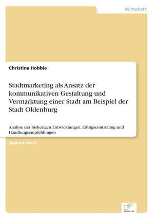 Stadtmarketing ALS Ansatz Der Kommunikativen Gestaltung Und Vermarktung Einer Stadt Am Beispiel Der Stadt Oldenburg: The Marketing of Banking Services in China de Christina Hobbie