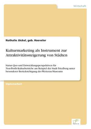 Kulturmarketing als Instrument zur Attraktivitätssteigerung von Städten de geb. Hoeveler Jöckel