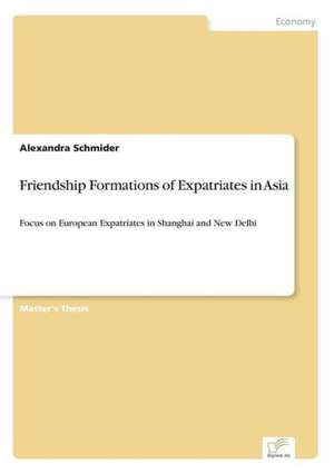 Friendship Formations of Expatriates in Asia de Alexandra Schmider