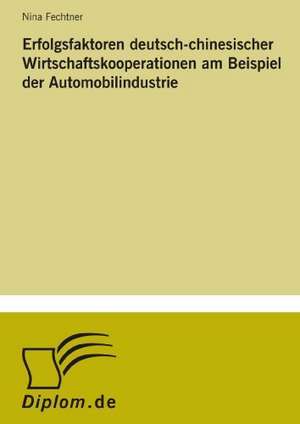 Erfolgsfaktoren Deutsch-Chinesischer Wirtschaftskooperationen Am Beispiel Der Automobilindustrie: Konflikte Losen Mit Mediation de Nina Fechtner