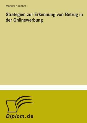 Strategien Zur Erkennung Von Betrug in Der Onlinewerbung: A Principal Agent Model with Respect to Human Capital de Manuel Kirchner