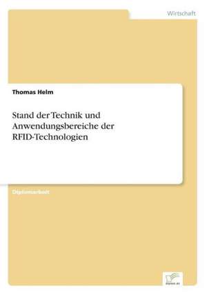 Stand Der Technik Und Anwendungsbereiche Der Rfid-Technologien: Chancen, Risiken Und Absicherungsmoglichkeiten Fur Osterreichische Exporteure de Thomas Helm