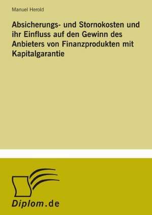 Absicherungs- Und Stornokosten Und Ihr Einfluss Auf Den Gewinn Des Anbieters Von Finanzprodukten Mit Kapitalgarantie: 2002 de Manuel Herold