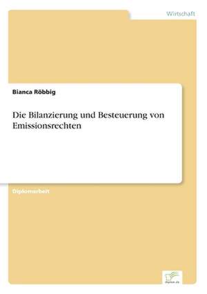 Die Bilanzierung Und Besteuerung Von Emissionsrechten: 2002 de Bianca Röbbig