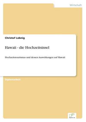 Hawaii - die Hochzeitsinsel de Christof Lobnig