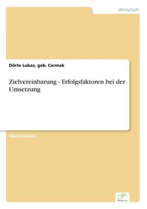 Zielvereinbarung - Erfolgsfaktoren Bei Der Umsetzung: Methoden Und Ergebnisse de Dörte Lukas, geb. Cermak