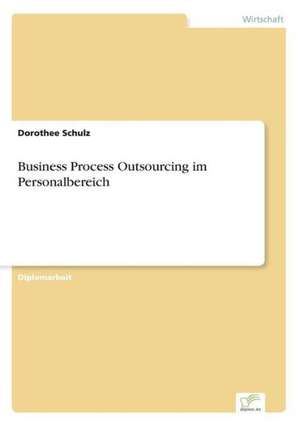 Business Process Outsourcing Im Personalbereich: Methoden Und Ergebnisse de Dorothee Schulz