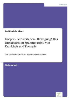 Korper - Selbsterleben - Bewegung! Das Dreigestirn Im Spannungsfeld Von Krankheit Und Therapie: Methoden Und Ergebnisse de Judith-Viola Klaus