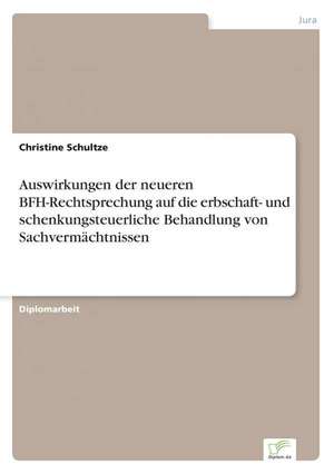 Auswirkungen Der Neueren Bfh-Rechtsprechung Auf Die Erbschaft- Und Schenkungsteuerliche Behandlung Von Sachvermachtnissen: Methoden Und Ergebnisse de Christine Schultze