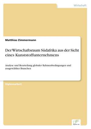 Der Wirtschaftsraum Sudafrika Aus Der Sicht Eines Kunststoffunternehmens: Methoden Und Ergebnisse de Matthias Zimmermann