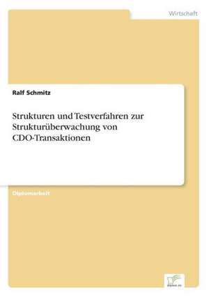 Strukturen Und Testverfahren Zur Strukturuberwachung Von CDO-Transaktionen: Formen Und Auswirkungen Auf Die Kundenzufriedenheit de Ralf Schmitz