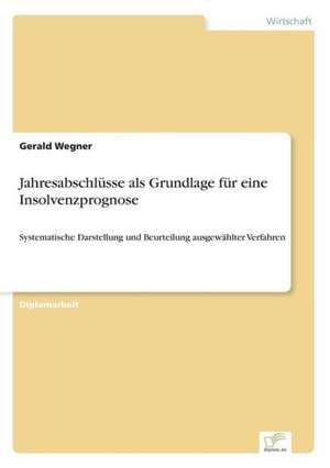 Jahresabschlüsse als Grundlage für eine Insolvenzprognose de Gerald Wegner