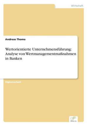 Wertorientierte Unternehmensfuhrung: Analyse Von Wertmanagementmassnahmen in Banken de Andreas Thoma