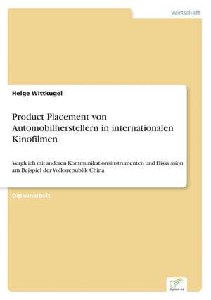 Product Placement Von Automobilherstellern in Internationalen Kinofilmen: Analyse Von Wertmanagementmassnahmen in Banken de Helge Wittkugel