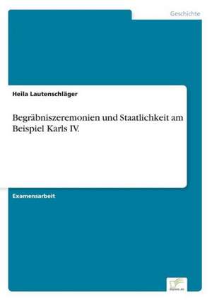 Begrabniszeremonien Und Staatlichkeit Am Beispiel Karls IV.: Die Schulstruktur ALS Integrationshindernis in Deutschland Und Frankreich de Heila Lautenschläger