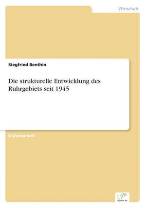 Die Strukturelle Entwicklung Des Ruhrgebiets Seit 1945: Die Schulstruktur ALS Integrationshindernis in Deutschland Und Frankreich de Siegfried Benthin