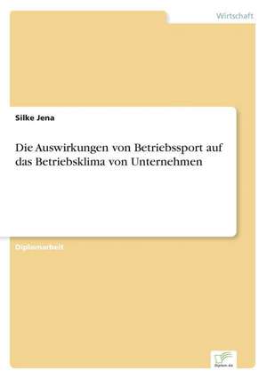 Die Auswirkungen von Betriebssport auf das Betriebsklima von Unternehmen de Silke Jena