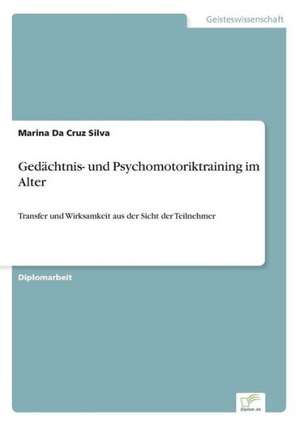 Gedachtnis- Und Psychomotoriktraining Im Alter: Strong in Theory But Struggling in Practice de Marina Da Cruz Silva