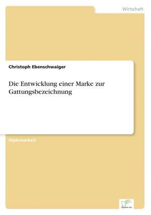 Die Entwicklung einer Marke zur Gattungsbezeichnung de Christoph Ebenschwaiger