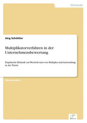 Multiplikatorverfahren in Der Unternehmensbewertung: 2000 Ff. de Jörg Schöttler