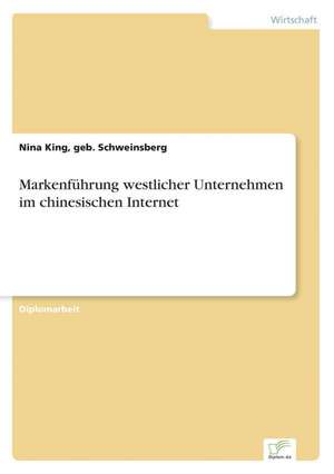 Markenfuhrung Westlicher Unternehmen Im Chinesischen Internet: 2000 Ff. de Nina King, geb. Schweinsberg