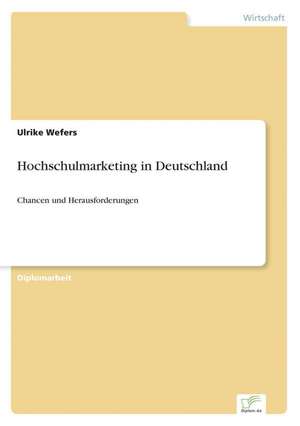 Hochschulmarketing in Deutschland de Ulrike Wefers