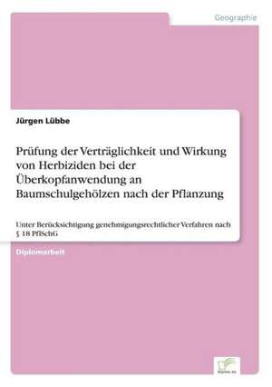 Prufung Der Vertraglichkeit Und Wirkung Von Herbiziden Bei Der Uberkopfanwendung an Baumschulgeholzen Nach Der Pflanzung: 2000 Ff. de Jürgen Lübbe