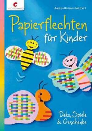 Küssner-Neubert, A: Papierflechten für Kinder