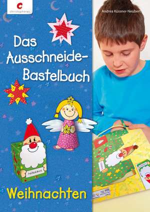 Das Ausschneide-Bastelbuch Weihnachten de Andrea Küssner-Neubert