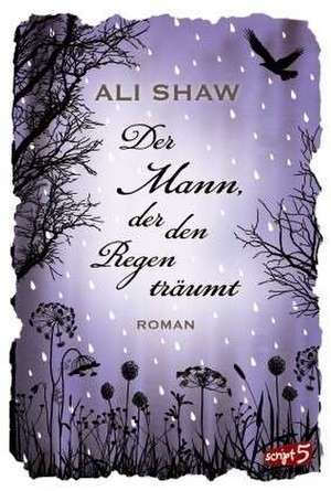 Der Mann, der den Regen träumt de Ali Shaw