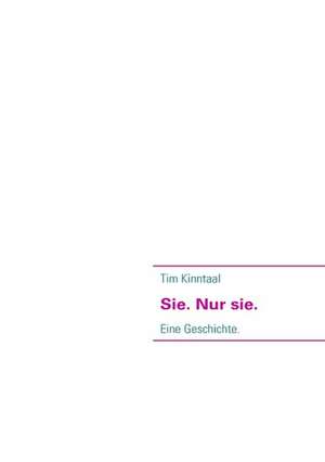 Sie. Nur sie. de Tim Kinntaal