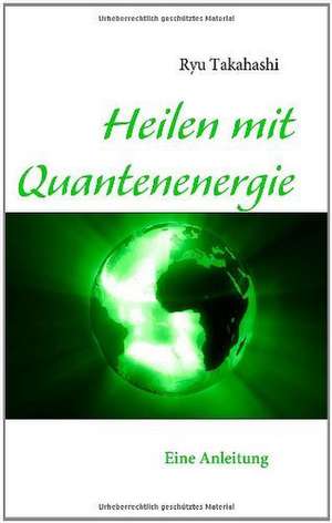 Heilen Mit Quantenenergie: Erinnerungen de Ryu Takahashi