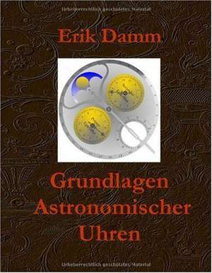 Grundlagen Astronomischer Uhren de Erik Damm