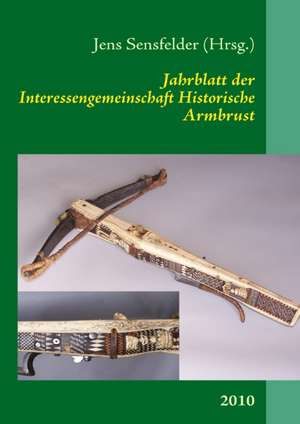 Jahrblatt der Interessengemeinschaft Historische Armbrust de Jens Sensfelder