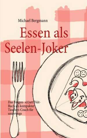 Essen als Seelen-Joker de Michael Bergmann