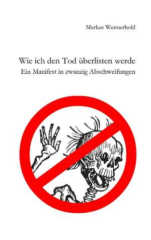 Wie ich den Tod überlisten werde de Markus Wennerhold