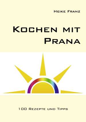 Kochen mit Prana de Heike Franz