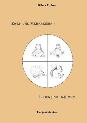 Zwei- und Mehrbeiner - leben und träumen de Wilma Frohne