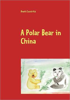 A Polar Bear in China de Anett Leutritz