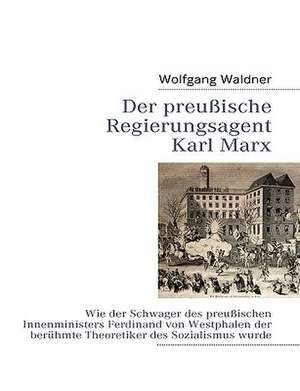 Der Preussische Regierungsagent Karl Marx: Die Bedeutung Jugendlicher ALS Zielmarkt Fur Die Wirtschaft Und Handlungsoptionen Fur Eine Werbliche Ansprache de Wolfgang Waldner