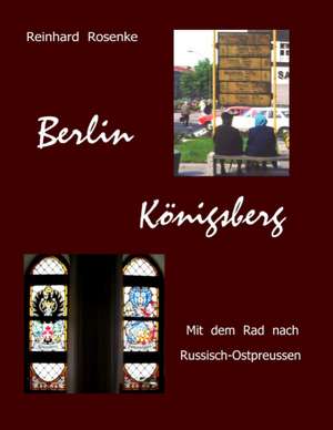 Berlin - Königsberg de Reinhard Rosenke