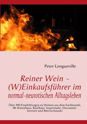 Reiner Wein - (W)Einkaufsführer im normal-neurotischen Alltagsleben de Peter Longueville