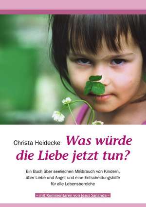 Was Wurde Die Liebe Jetzt Tun?: Die Bedeutung Jugendlicher ALS Zielmarkt Fur Die Wirtschaft Und Handlungsoptionen Fur Eine Werbliche Ansprache de Christa Heidecke