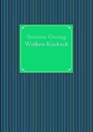 Wolken-Kuckuck de Susanne Giering